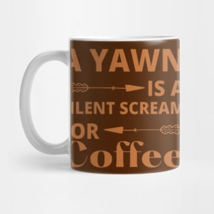 A Yawn is a Silent Scream for Coffee Mug